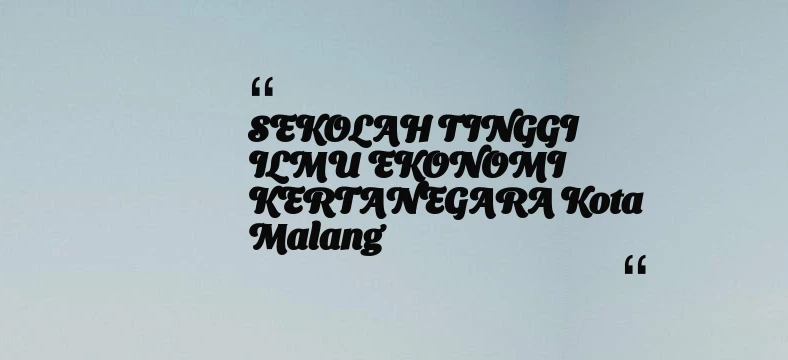 thumbnail for SEKOLAH TINGGI ILMU EKONOMI KERTANEGARA Kota Malang