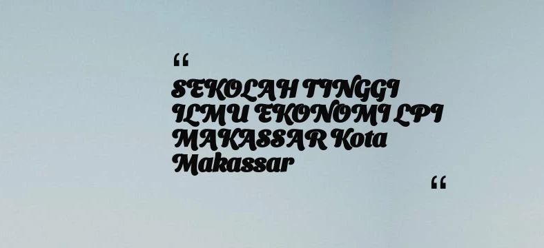 thumbnail for SEKOLAH TINGGI ILMU EKONOMI LPI MAKASSAR Kota Makassar