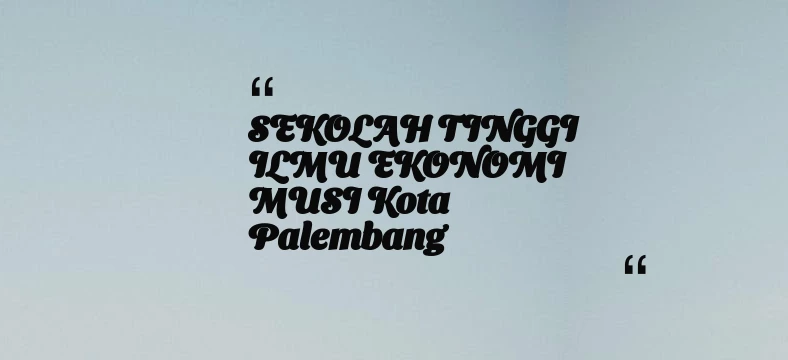 thumbnail for SEKOLAH TINGGI ILMU EKONOMI MUSI Kota Palembang