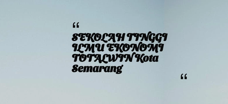 thumbnail for SEKOLAH TINGGI ILMU EKONOMI TOTALWIN Kota Semarang