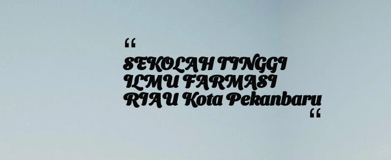 thumbnail for SEKOLAH TINGGI ILMU FARMASI RIAU Kota Pekanbaru