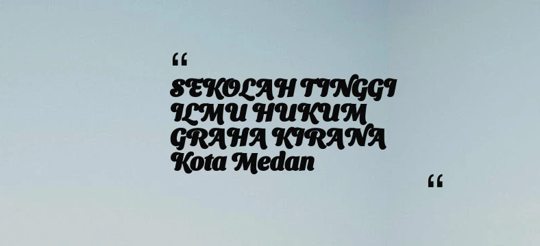 thumbnail for SEKOLAH TINGGI ILMU HUKUM GRAHA KIRANA Kota Medan