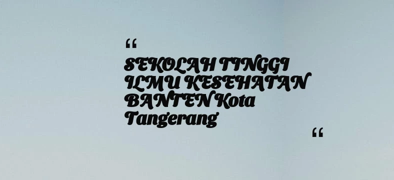 thumbnail for SEKOLAH TINGGI ILMU KESEHATAN BANTEN Kota Tangerang