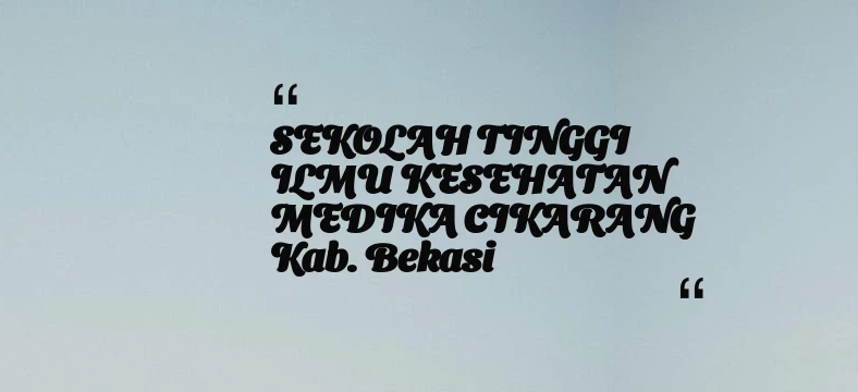 thumbnail for SEKOLAH TINGGI ILMU KESEHATAN MEDIKA CIKARANG Kab. Bekasi