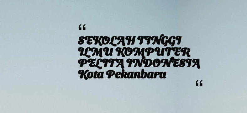 thumbnail for SEKOLAH TINGGI ILMU KOMPUTER PELITA INDONESIA Kota Pekanbaru