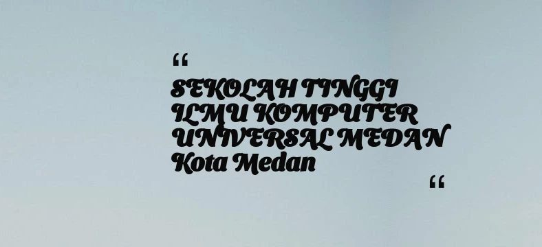 thumbnail for SEKOLAH TINGGI ILMU KOMPUTER UNIVERSAL MEDAN Kota Medan