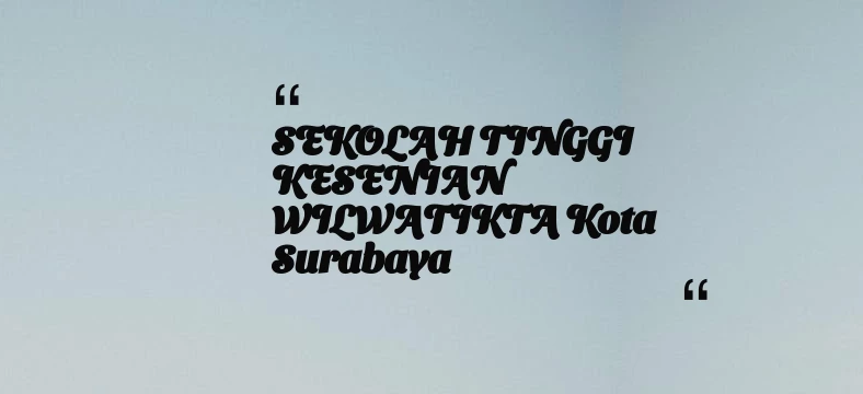 thumbnail for SEKOLAH TINGGI KESENIAN WILWATIKTA Kota Surabaya