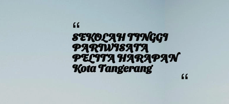 thumbnail for SEKOLAH TINGGI PARIWISATA PELITA HARAPAN Kota Tangerang