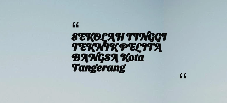 thumbnail for SEKOLAH TINGGI TEKNIK PELITA BANGSA Kota Tangerang