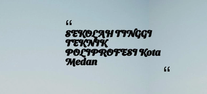 thumbnail for SEKOLAH TINGGI TEKNIK POLIPROFESI Kota Medan