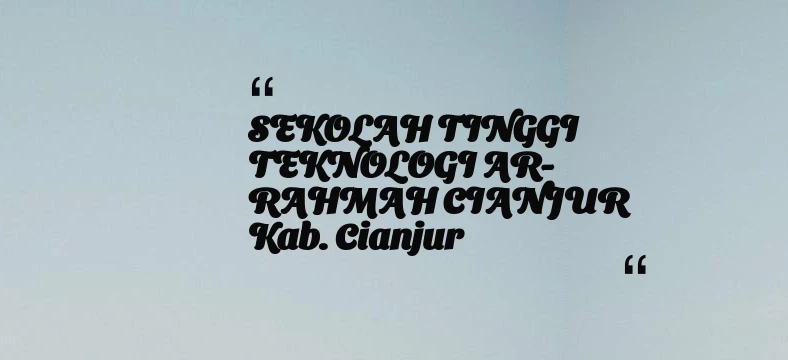 thumbnail for SEKOLAH TINGGI TEKNOLOGI AR-RAHMAH CIANJUR Kab. Cianjur