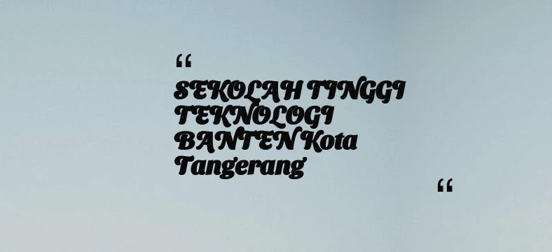 thumbnail for SEKOLAH TINGGI TEKNOLOGI BANTEN Kota Tangerang