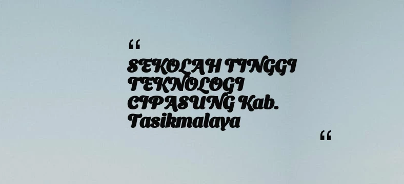 thumbnail for SEKOLAH TINGGI TEKNOLOGI CIPASUNG Kab. Tasikmalaya