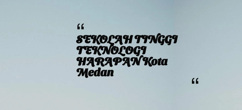 thumbnail for SEKOLAH TINGGI TEKNOLOGI HARAPAN Kota Medan