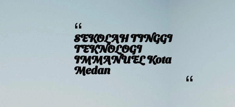 thumbnail for SEKOLAH TINGGI TEKNOLOGI IMMANUEL Kota Medan