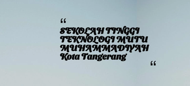 thumbnail for SEKOLAH TINGGI TEKNOLOGI MUTU MUHAMMADIYAH Kota Tangerang