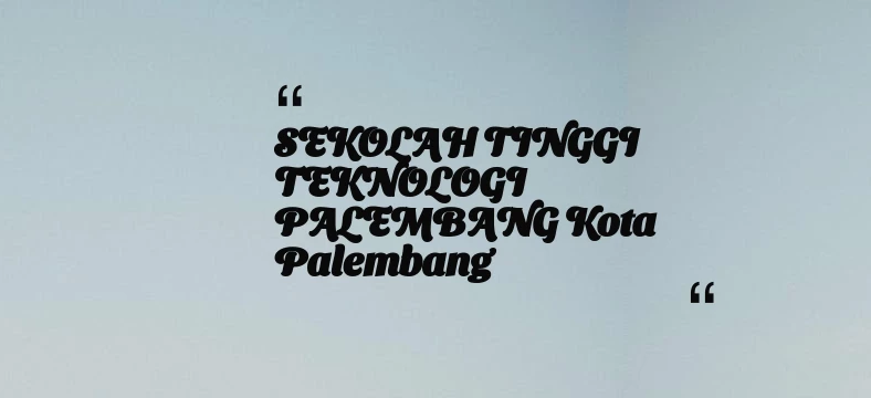 thumbnail for SEKOLAH TINGGI TEKNOLOGI PALEMBANG Kota Palembang