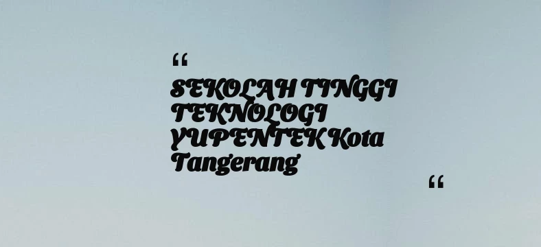 thumbnail for SEKOLAH TINGGI TEKNOLOGI YUPENTEK Kota Tangerang