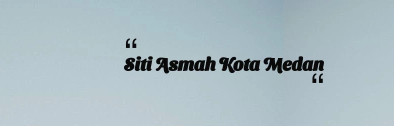 thumbnail for Siti Asmah Kota Medan