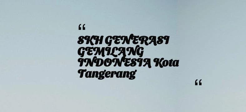 thumbnail for SKH GENERASI GEMILANG INDONESIA Kota Tangerang