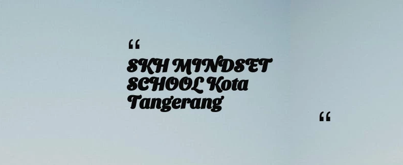 thumbnail for SKH MINDSET SCHOOL Kota Tangerang