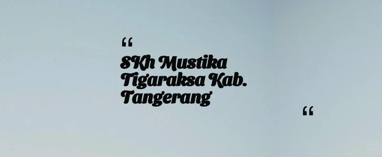 thumbnail for SKh Mustika Tigaraksa Kab. Tangerang