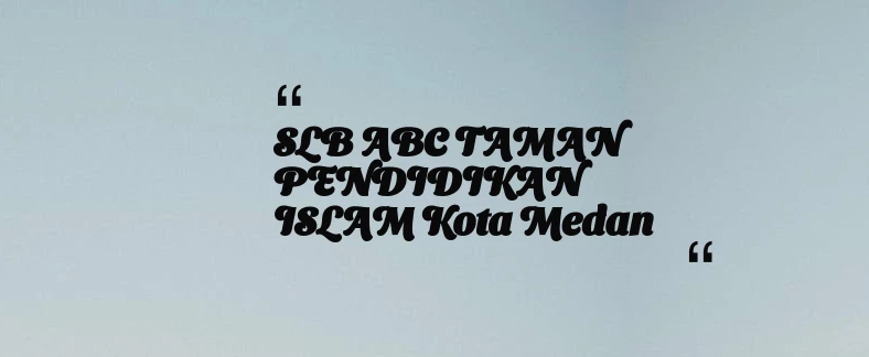 thumbnail for SLB ABC TAMAN PENDIDIKAN ISLAM Kota Medan