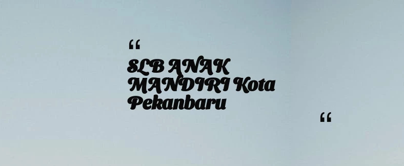 thumbnail for SLB ANAK MANDIRI Kota Pekanbaru