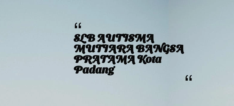 thumbnail for SLB AUTISMA MUTIARA BANGSA PRATAMA Kota Padang