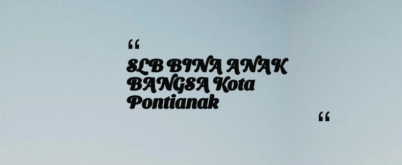 thumbnail for SLB BINA ANAK BANGSA Kota Pontianak