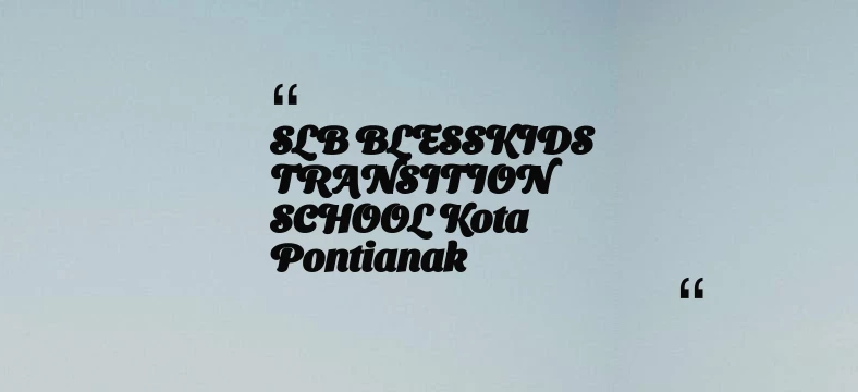 thumbnail for SLB BLESSKIDS TRANSITION SCHOOL Kota Pontianak