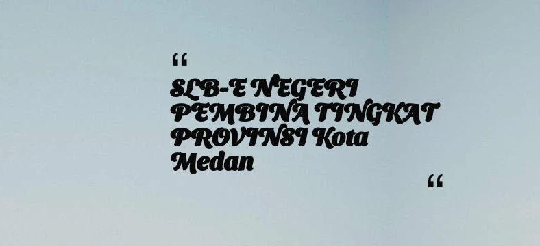 thumbnail for SLB-E NEGERI PEMBINA TINGKAT PROVINSI Kota Medan