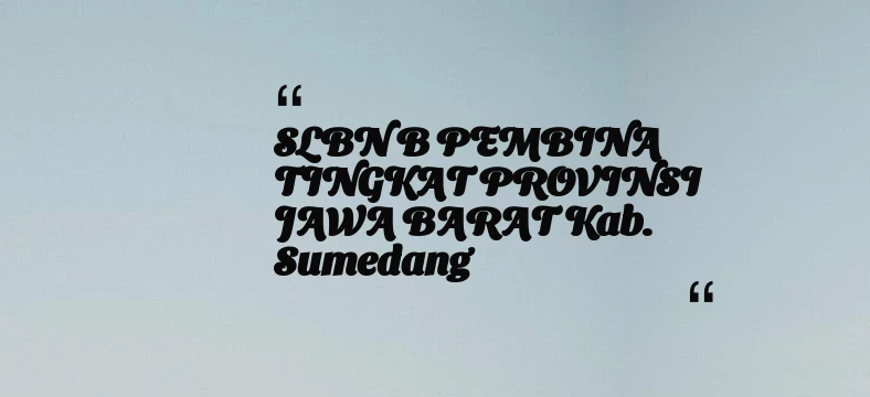 thumbnail for SLBN B PEMBINA TINGKAT PROVINSI JAWA BARAT Kab. Sumedang