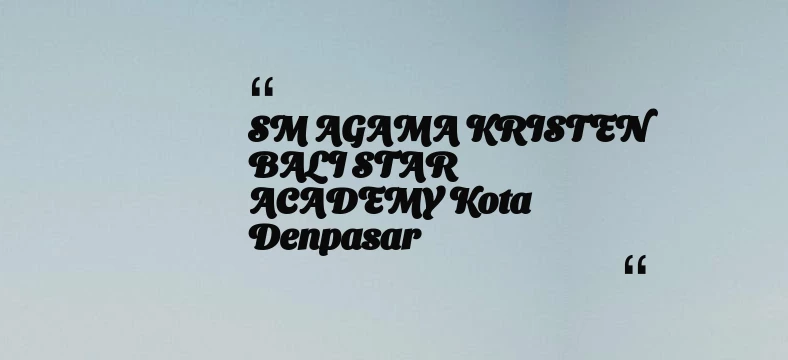 thumbnail for SM AGAMA KRISTEN BALI STAR ACADEMY Kota Denpasar