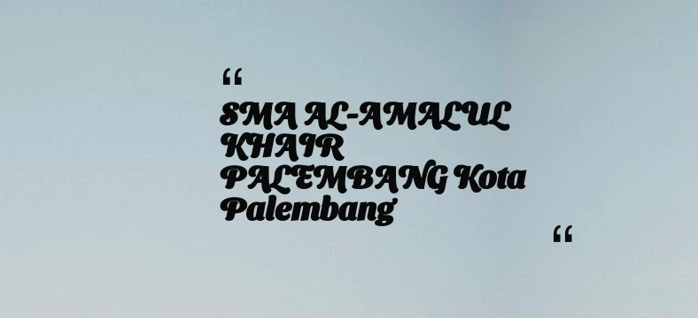 thumbnail for SMA AL-AMALUL KHAIR PALEMBANG Kota Palembang