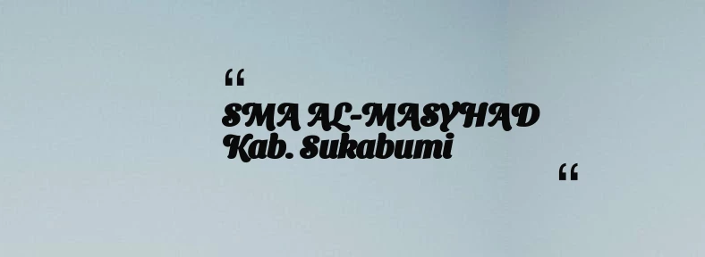 thumbnail for SMA AL-MASYHAD Kab. Sukabumi