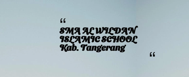 thumbnail for SMA AL WILDAN ISLAMIC SCHOOL Kab. Tangerang