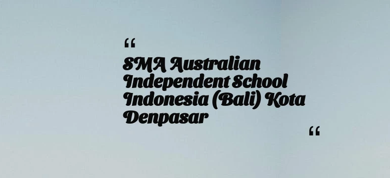 thumbnail for SMA Australian Independent School Indonesia (Bali) Kota Denpasar