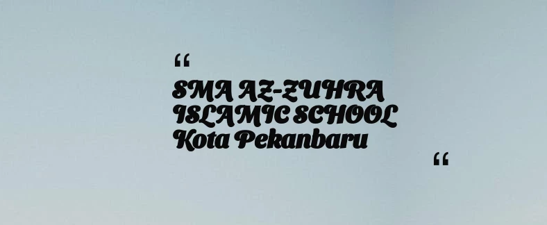 thumbnail for SMA AZ-ZUHRA ISLAMIC SCHOOL Kota Pekanbaru