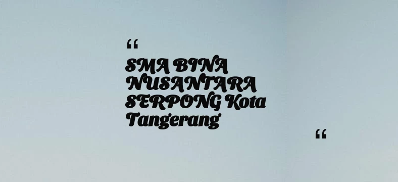 thumbnail for SMA BINA NUSANTARA SERPONG Kota Tangerang