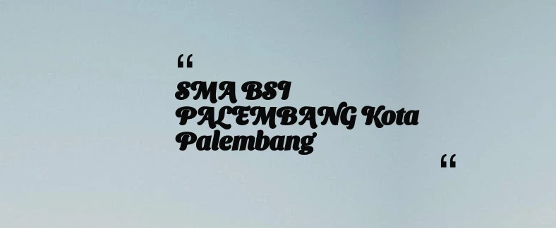 thumbnail for SMA BSI PALEMBANG Kota Palembang