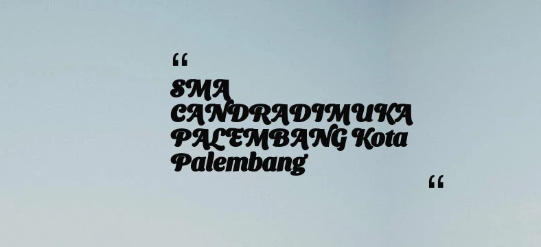 thumbnail for SMA CANDRADIMUKA PALEMBANG Kota Palembang