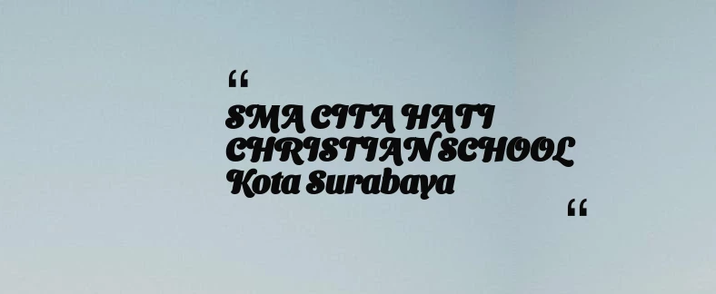 thumbnail for SMA CITA HATI CHRISTIAN SCHOOL Kota Surabaya