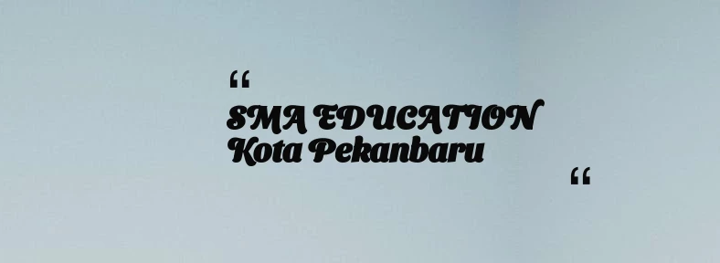 thumbnail for SMA EDUCATION Kota Pekanbaru