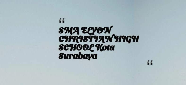 thumbnail for SMA ELYON CHRISTIAN HIGH SCHOOL Kota Surabaya