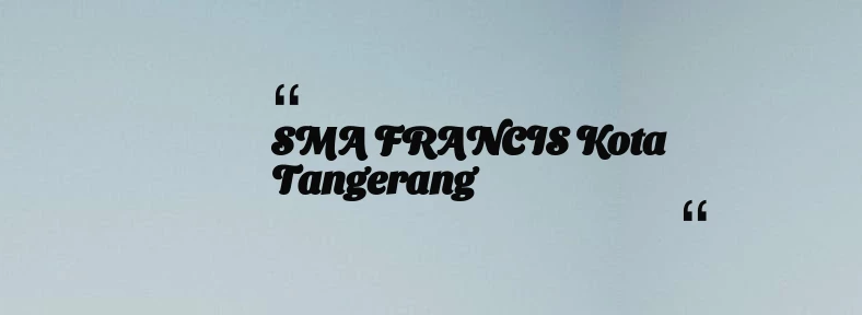 thumbnail for SMA FRANCIS Kota Tangerang