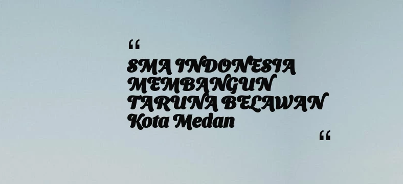 thumbnail for SMA INDONESIA MEMBANGUN TARUNA BELAWAN Kota Medan