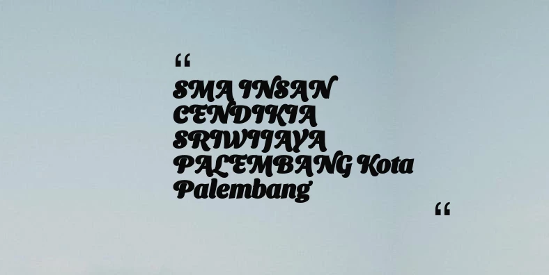 thumbnail for SMA INSAN CENDIKIA SRIWIJAYA PALEMBANG Kota Palembang