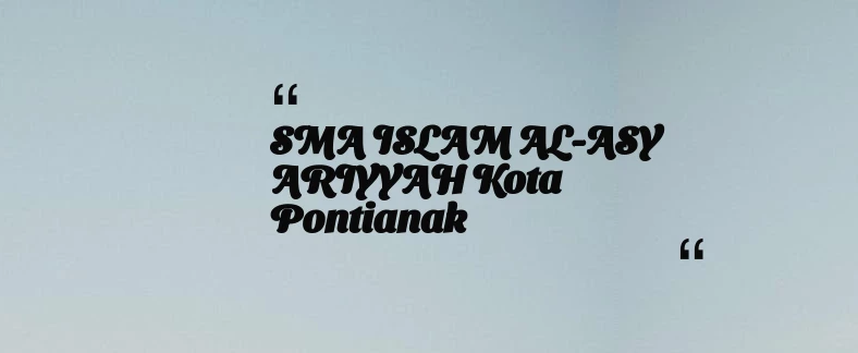 thumbnail for SMA ISLAM AL-ASY ARIYYAH Kota Pontianak