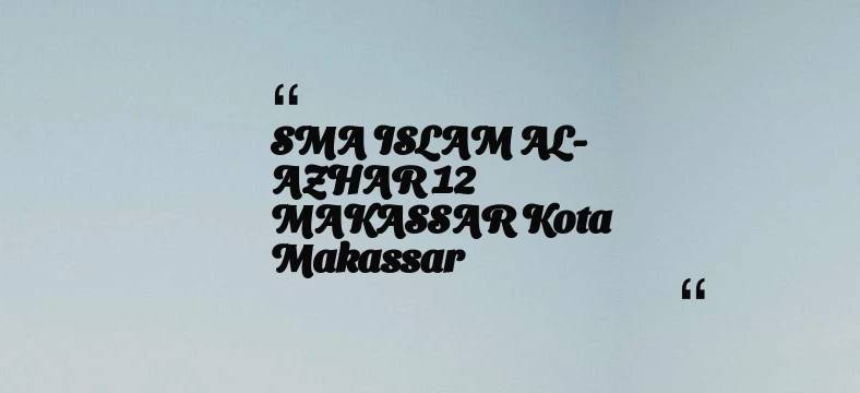 thumbnail for SMA ISLAM AL-AZHAR 12 MAKASSAR Kota Makassar